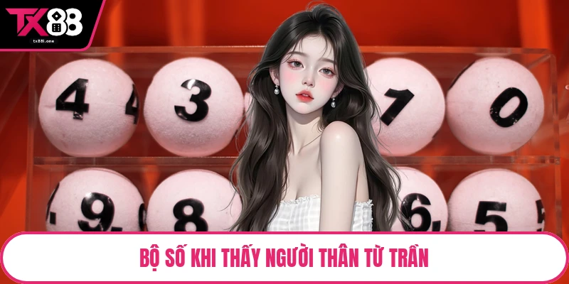 Bộ số khi thấy người thân từ trần