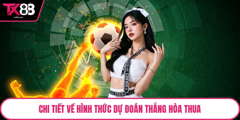 Chi tiết về hình thức dự đoán thắng hòa thua