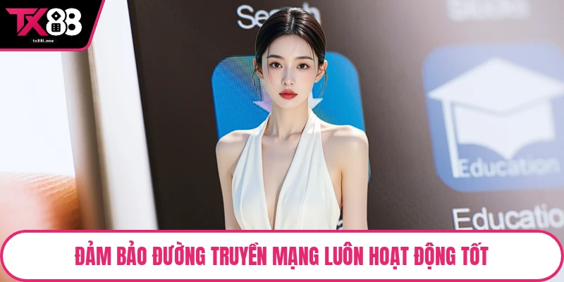 Đảm bảo đường truyền mạng luôn hoạt động tốt