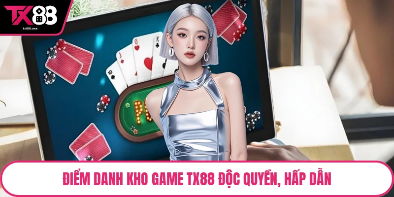 Điểm danh kho game TX88 độc quyền, hấp dẫn