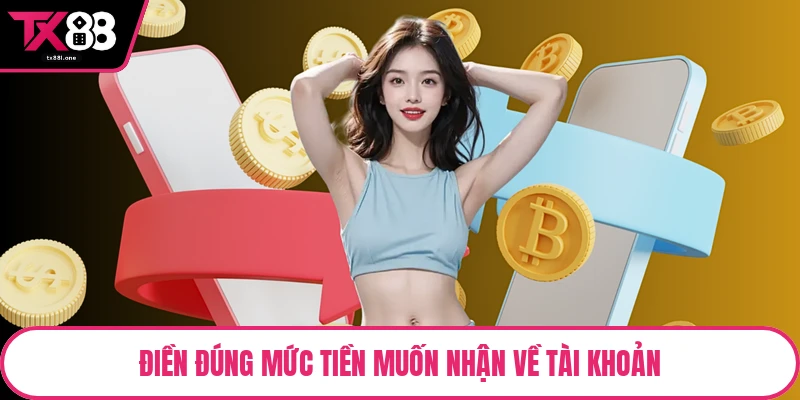Điền đúng mức tiền muốn nhận về tài khoản