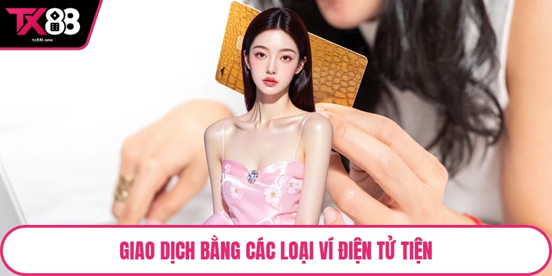 Giao dịch bằng các loại ví điện tử tiện