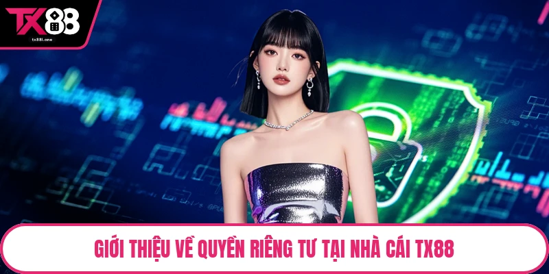 Giới thiệu về quyền riêng tư tại nhà cái TX88