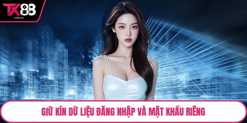 Giữ kín dữ liệu đăng nhập và mật khẩu riêng