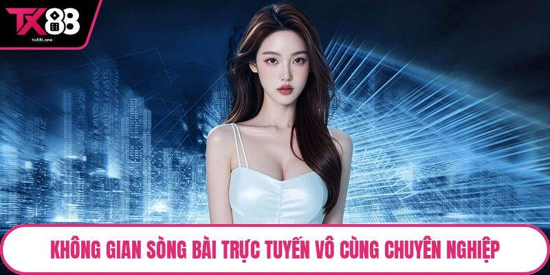 Không gian sòng bài trực tuyến vô cùng chuyên nghiệp