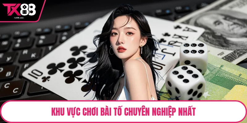 Khu vực chơi bài tố chuyên nghiệp nhất