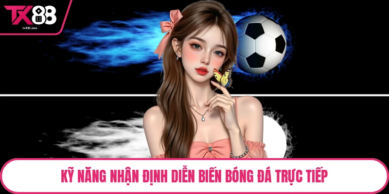 Kỹ năng nhận định diễn biến bóng đá trực tiếp