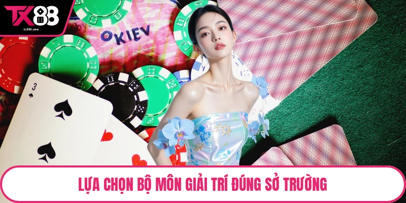 Lựa chọn bộ môn giải trí đúng sở trường