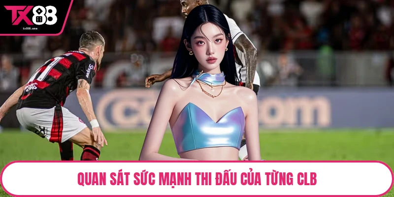 Quan sát sức mạnh thi đấu của từng CLB