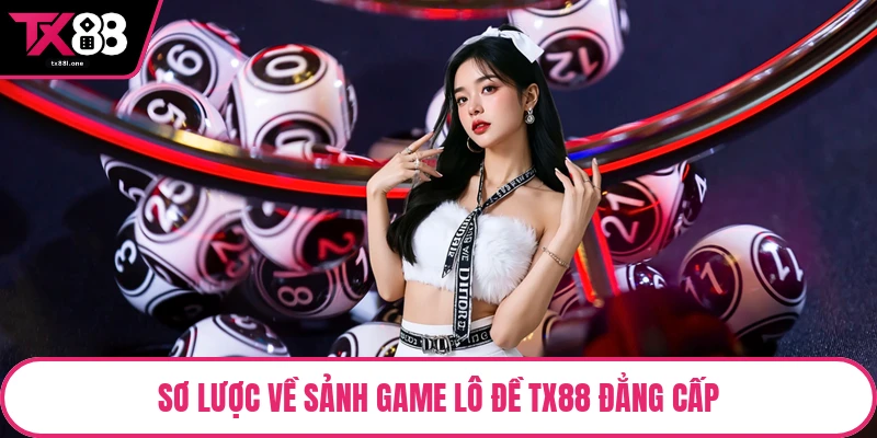 Sơ lược về sảnh game lô đề TX88 đẳng cấp