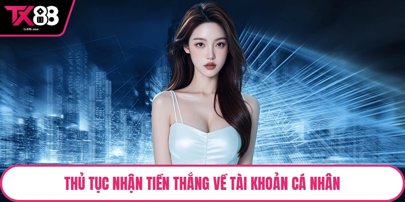 Thủ tục nhận tiền thắng về tài khoản cá nhân