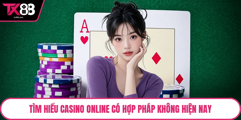 Tìm hiểu casino online có hợp pháp không hiện nay