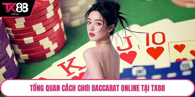 Tổng quan cách chơi baccarat online tại TX88