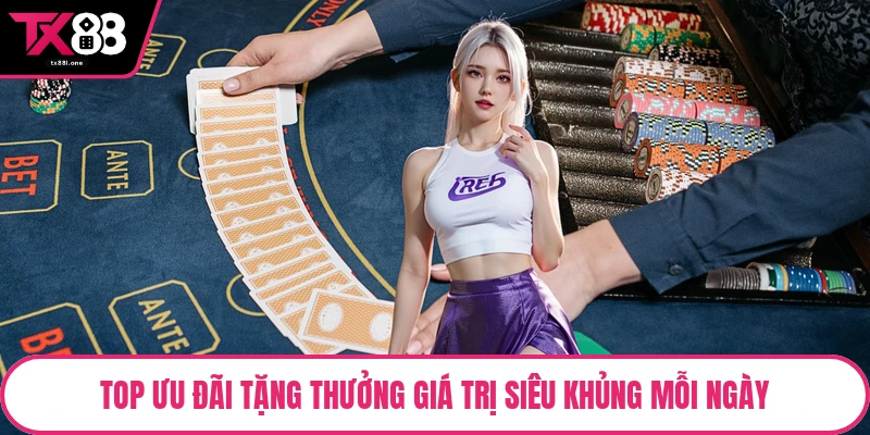 Top ưu đãi tặng thưởng giá trị siêu khủng mỗi ngày