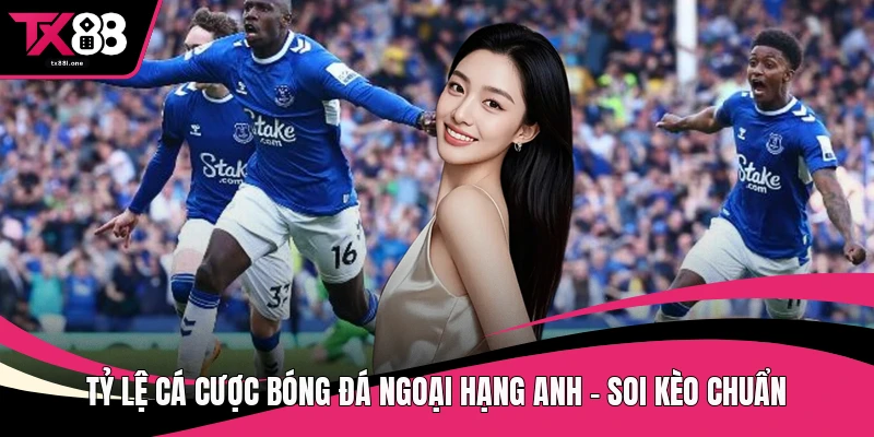Tỷ lệ cá cược bóng đá ngoại hạng Anh