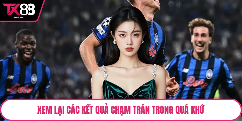Xem lại các kết quả chạm trán trong quá khứ